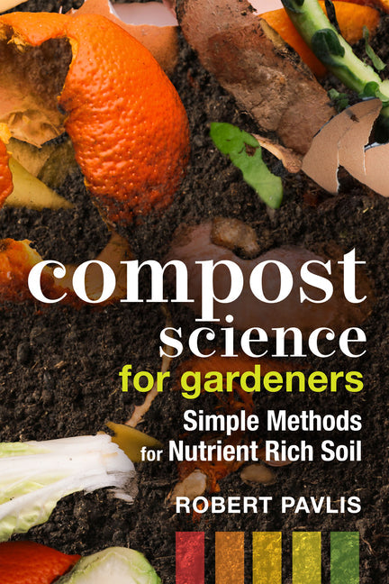 Compost Science for Gardeners: Simple Methods for Nutrient-Rich Soil - Ingram