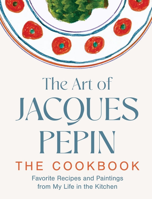 Art of Jacques Pépin: Favorite Recipes and Paintings from My Life in the Kitchen - Ingram