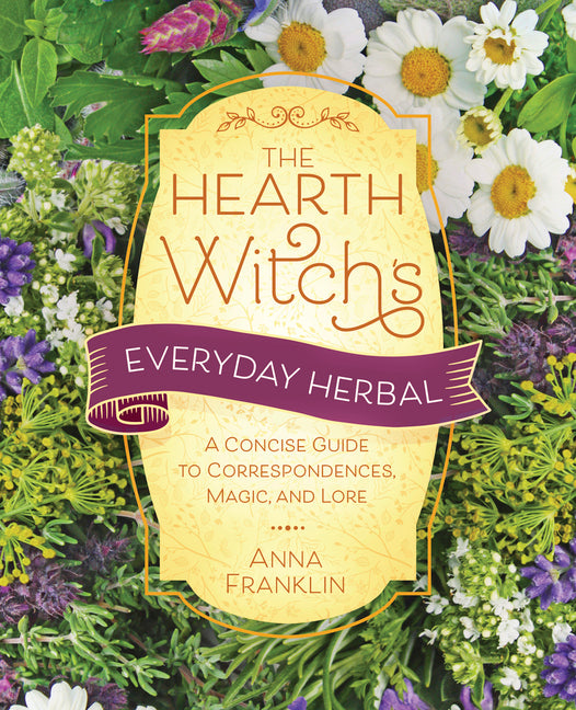 Hearth Witch's Everyday Herbal: A Concise Guide to Correspondences, Magic, and Lore - Ingram