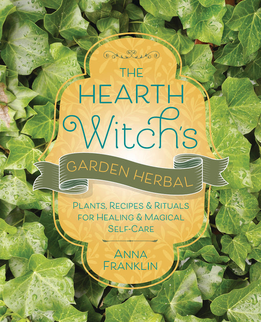 Hearth Witch's Garden Herbal: Plants, Recipes & Rituals for Healing & Magical Self-Care - Ingram