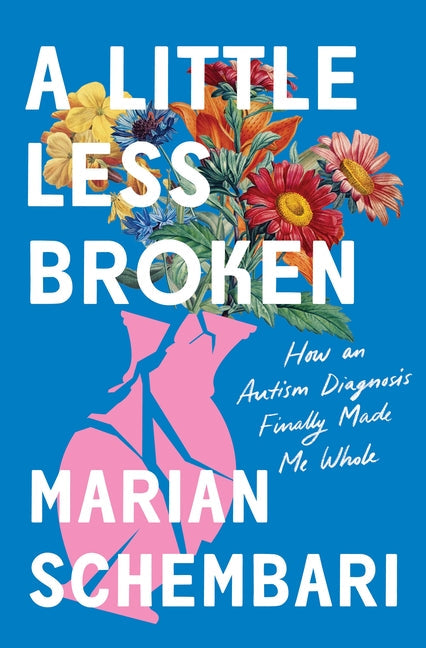 Little Less Broken: How an Autism Diagnosis Finally Made Me Whole - Ingram