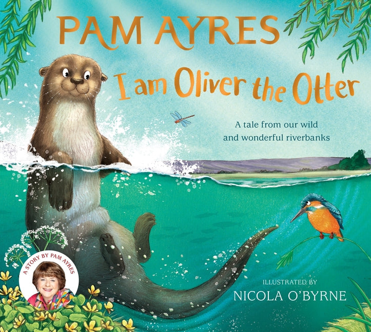 I Am Oliver the Otter: A Tale from Our Wild and Wonderful Riverbanks - Ingram