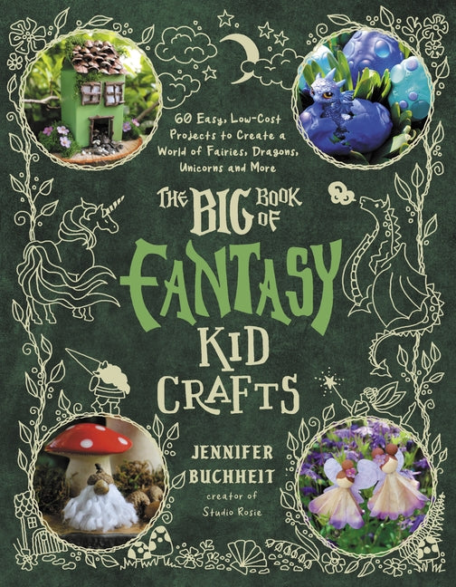 Big Book of Fantasy Kid Crafts: 60 Easy, Low-Cost Projects to Create a World of Fairies, Dragons, Unicorns and More - Ingram