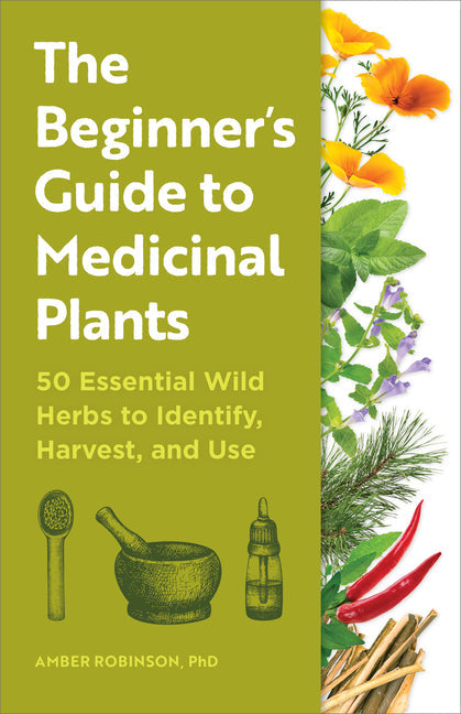 Beginner's Guide to Medicinal Plants: 50 Essential Wild Herbs to Identify, Harvest, and Use - Ingram