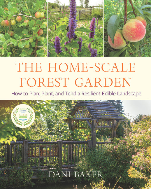 Home-Scale Forest Garden: How to Plan, Plant, and Tend a Resilient Edible Landscape - Ingram