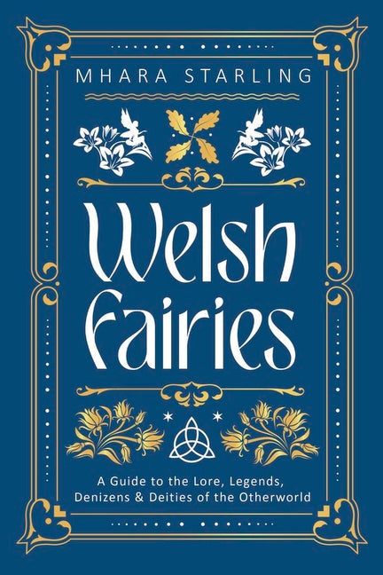 Welsh Fairies: A Guide to the Lore, Legends, Denizens & Deities of the Otherworld - Ingram