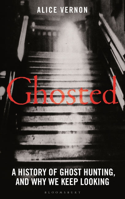 Ghosted: A History of Ghost Hunting, and Why We Keep Looking - Ingram