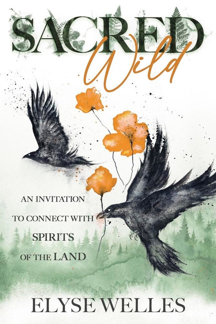 Sacred Wild: An Invitation to Connect with Spirits of the Land - Ingram