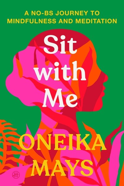 Sit with Me:  A No-BS Journey to Mindfulness and Meditation